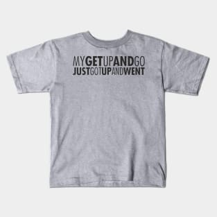 Get up and go Kids T-Shirt